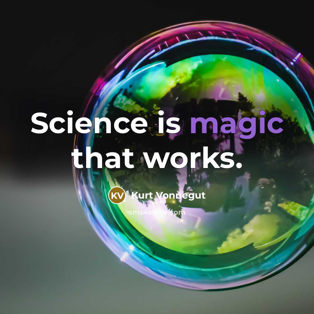 “Science is magic that works.” quote by Kurt Vonnegut