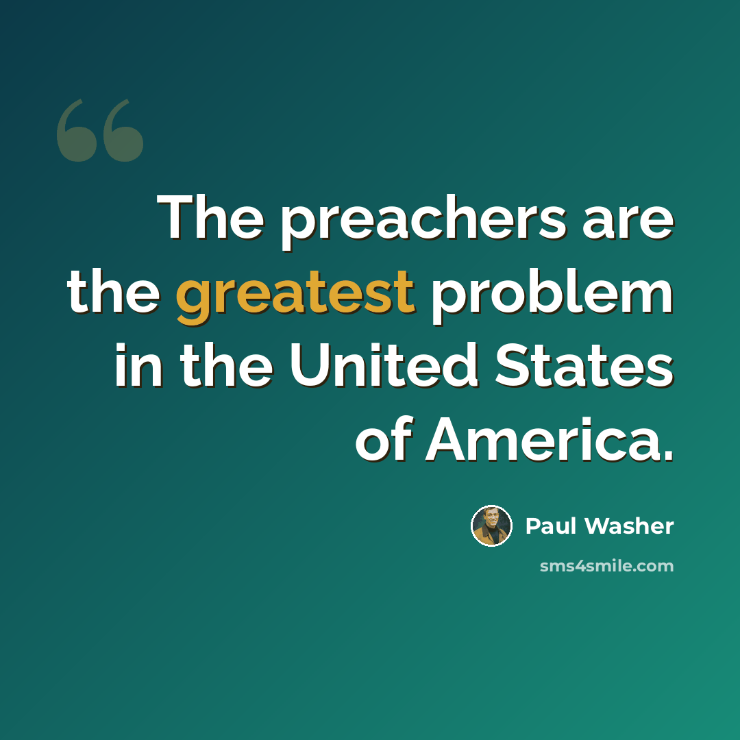 “The preachers are the greatest problem in the United States of America.” quote by Paul Washer