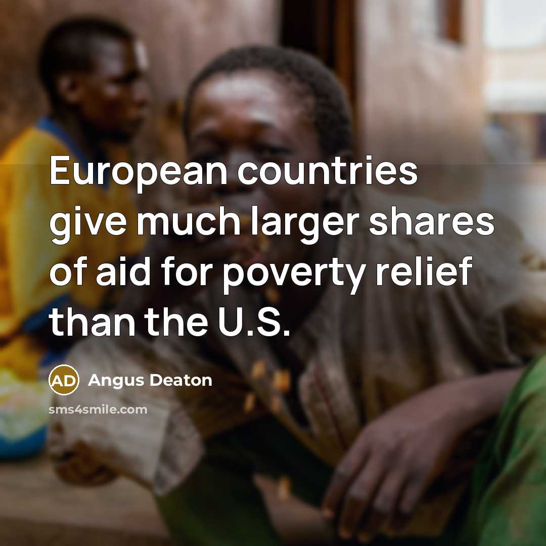 “European countries give much larger shares of aid for poverty relief than the U.S.” quote by Angus Deaton