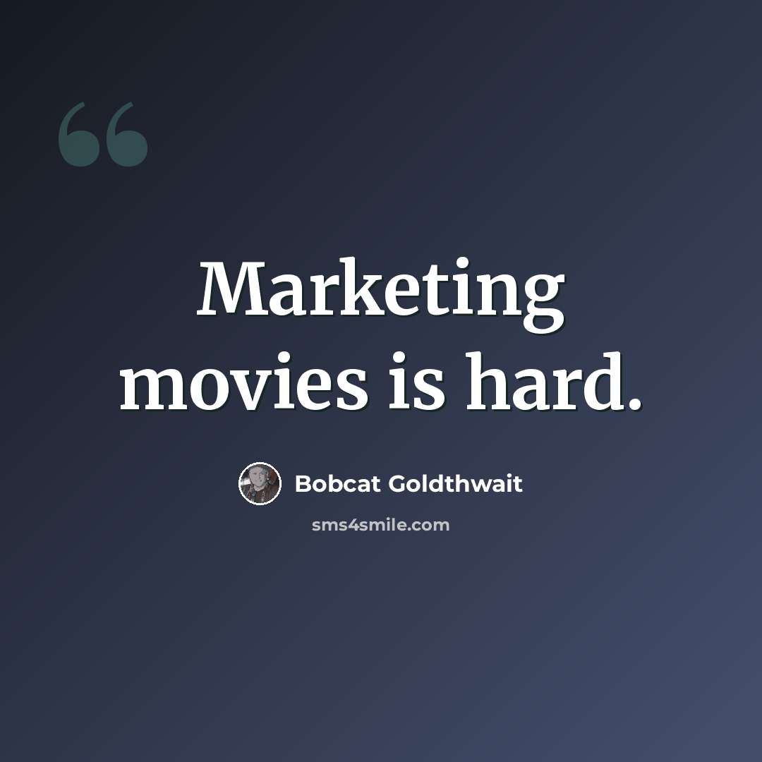“Marketing movies is hard.” quote by Bobcat Goldthwait