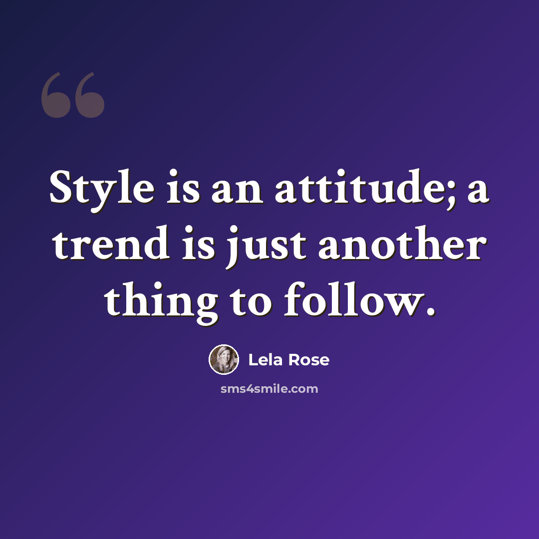 “Style is an attitude; a trend is just another thing to follow.” quote by Lela Rose