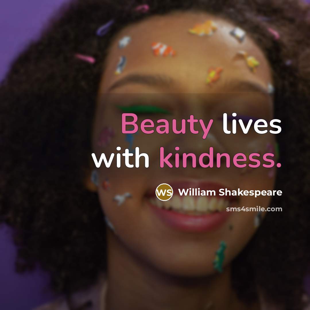 “Beauty lives with kindness.” quote by William Shakespeare