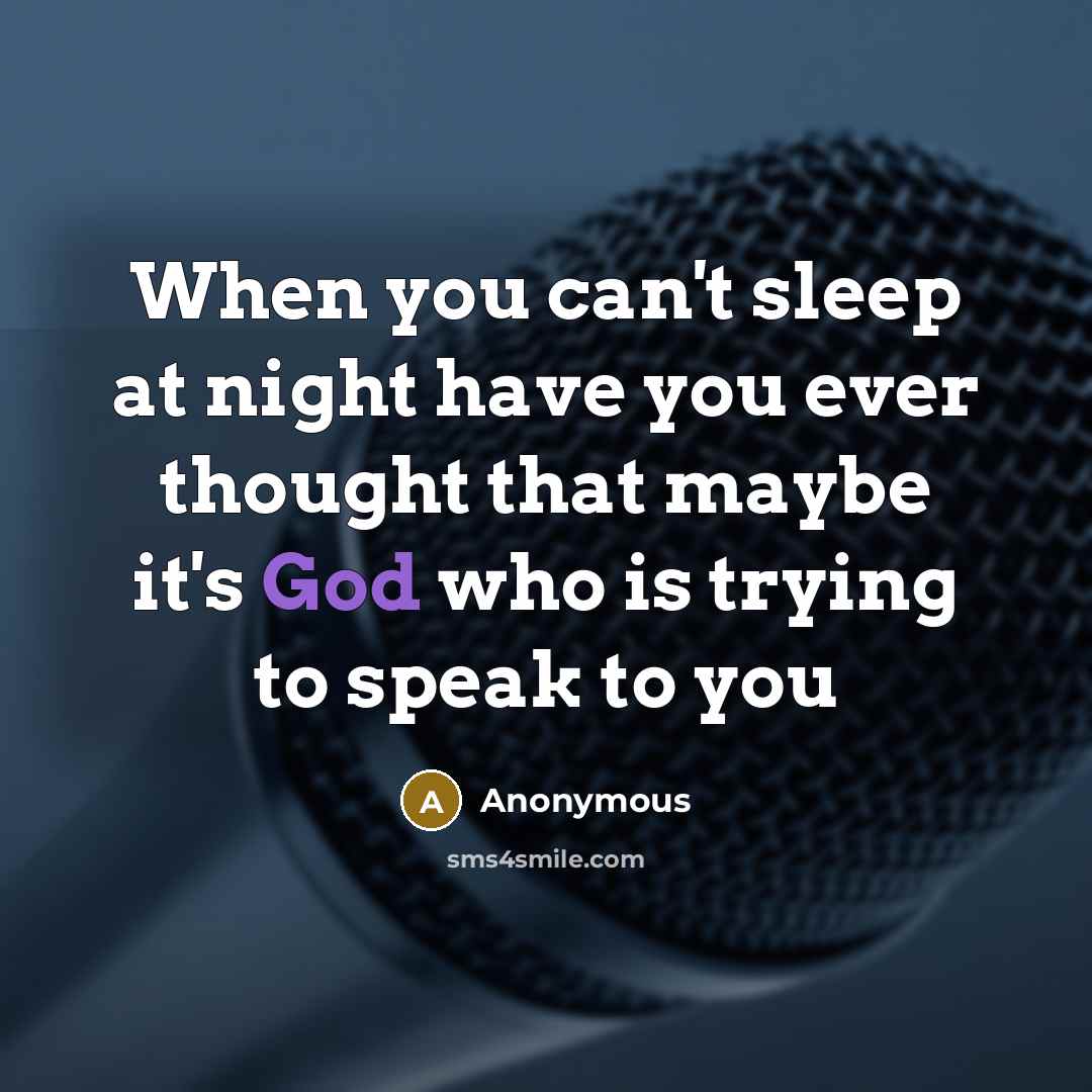 “When you can't sleep at night have you ever thought that maybe it's God who is trying to speak to you” quote by Anonymous