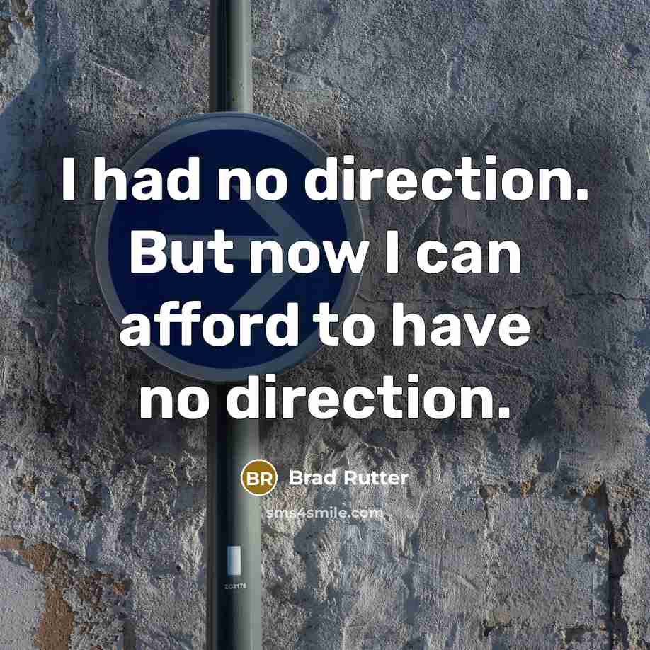 “I had no direction. But now I can afford to have no direction.” quote by Brad Rutter