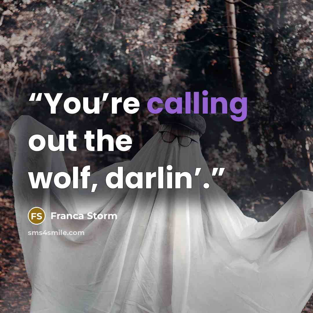 “You’re calling out the wolf, darlin’.” quote by Franca Storm