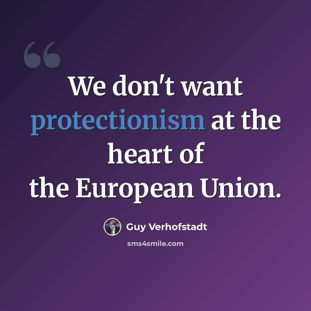 “We don't want protectionism at the heart of the European Union.” quote by Guy Verhofstadt