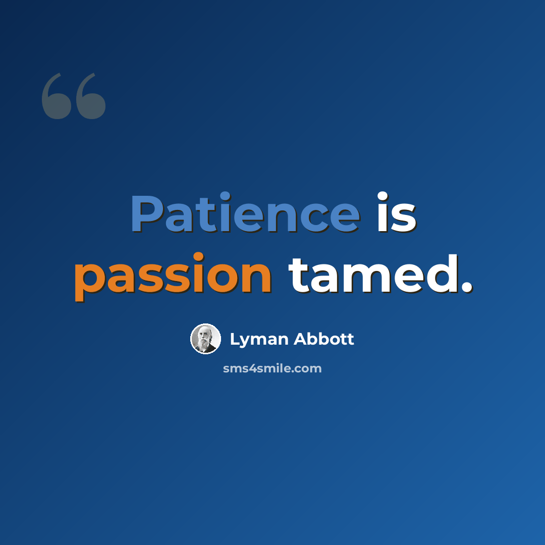 “Patience is passion tamed.” quote by Lyman Abbott