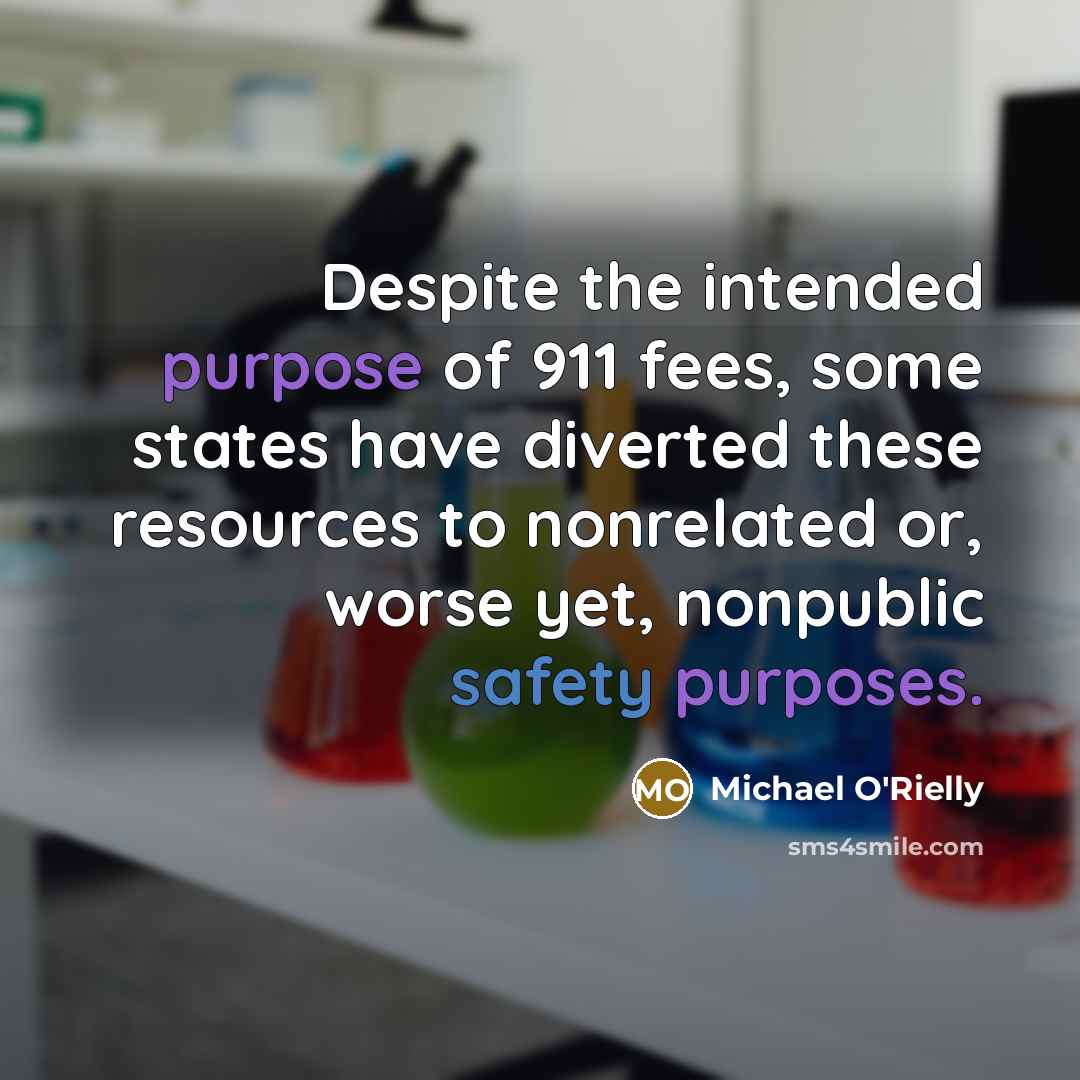 “Despite the intended purpose of 911 fees, some states have diverted these resources to nonrelated or, worse yet, nonpublic safety purposes.” quote by Michael O'Rielly