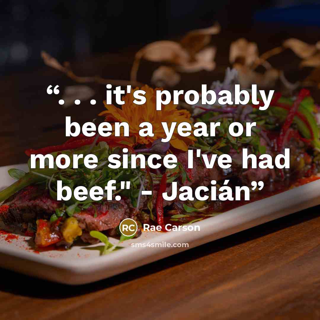 “. . . it's probably been a year or more since I've had beef." - Jacián” quote by Rae Carson