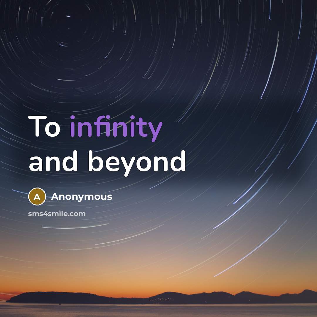 “To infinity and beyond” quote by Anonymous