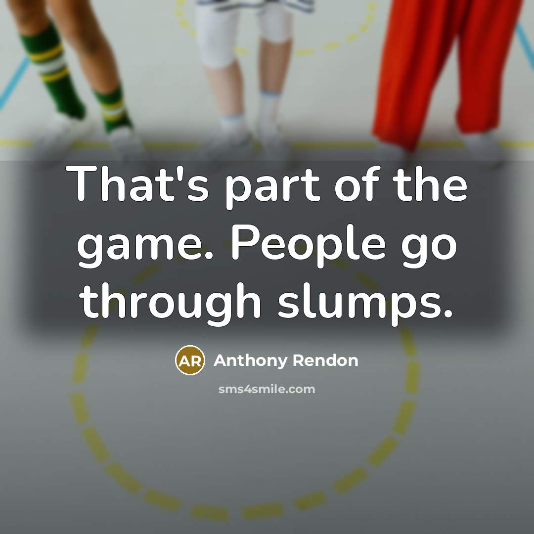 “That's part of the game. People go through slumps.” quote by Anthony Rendon
