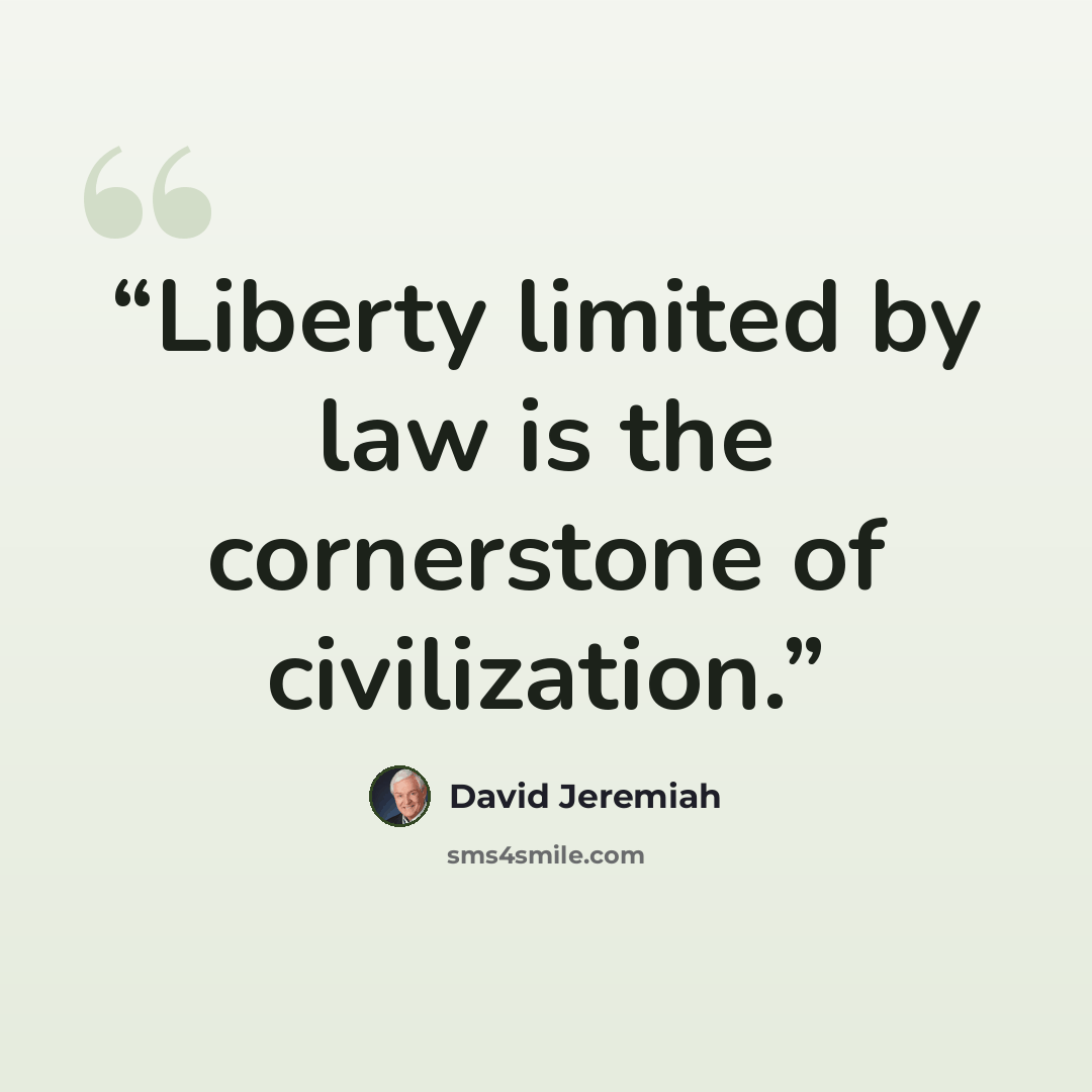 “Liberty limited by law is the cornerstone of civilization.” quote by David Jeremiah