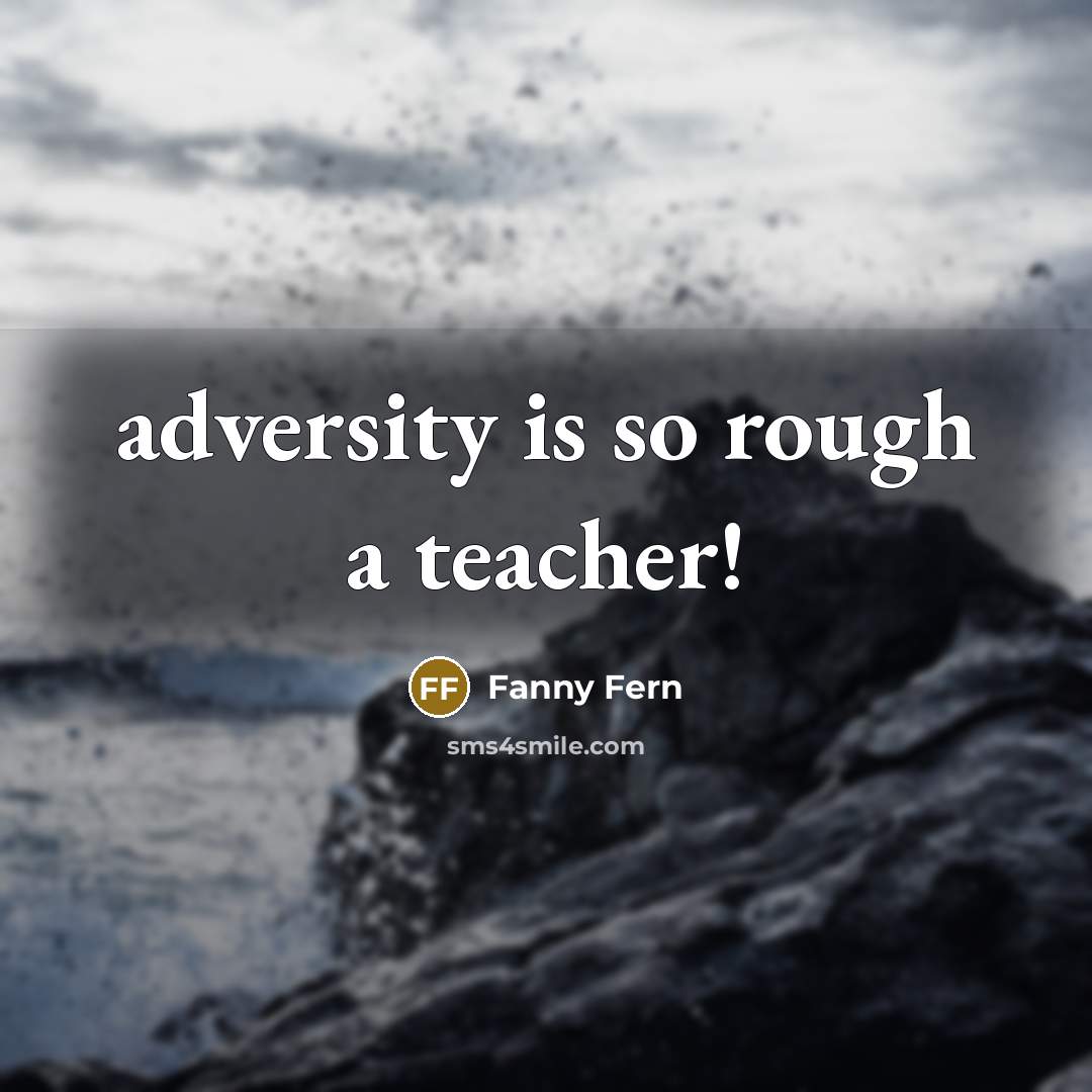 “adversity is so rough a teacher!” quote by Fanny Fern