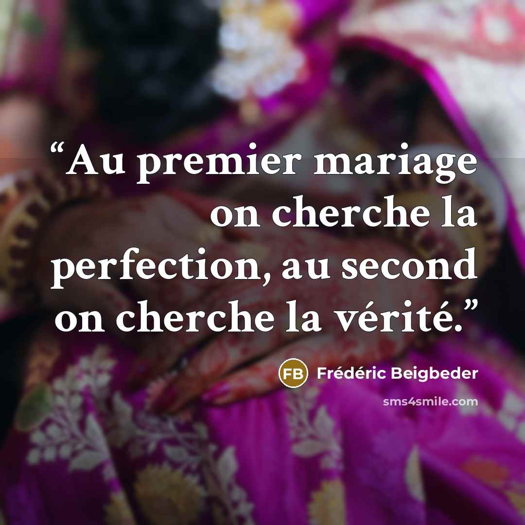 “Au premier mariage on cherche la perfection, au second on cherche la vérité.” quote by Frédéric Beigbeder