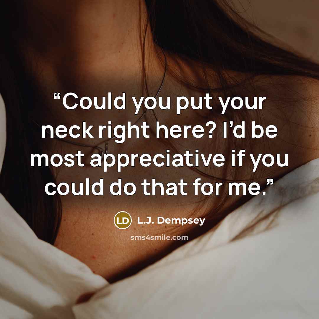 “Could you put your neck right here? I’d be most appreciative if you could do that for me.” quote by L.J. Dempsey
