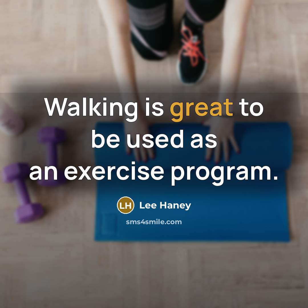 “Walking is great to be used as an exercise program.” quote by Lee Haney
