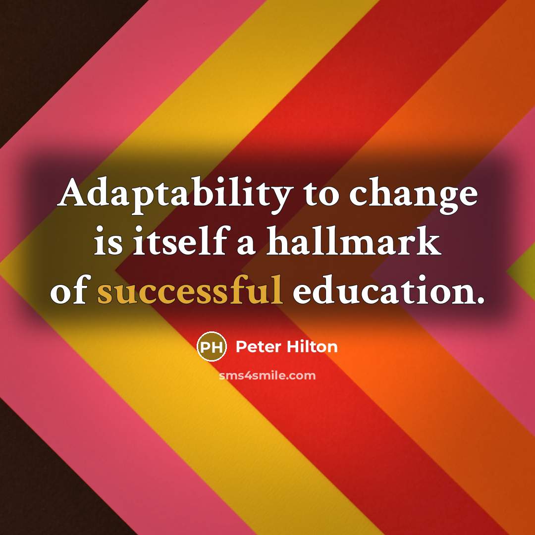 “Adaptability to change is itself a hallmark of successful education.” quote by Peter Hilton
