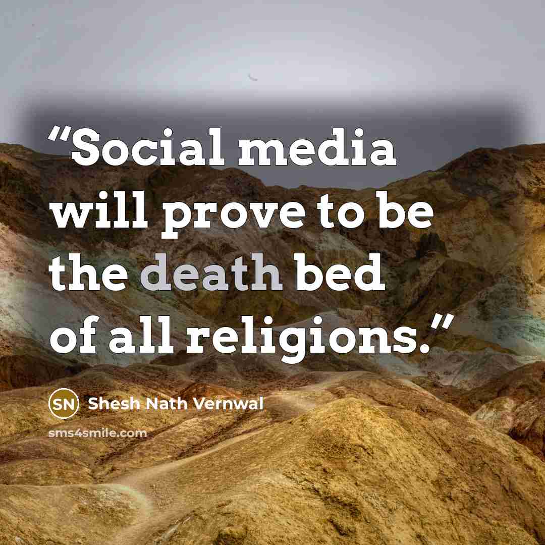 “Social media will prove to be the death bed of all religions.” quote by Shesh Nath Vernwal