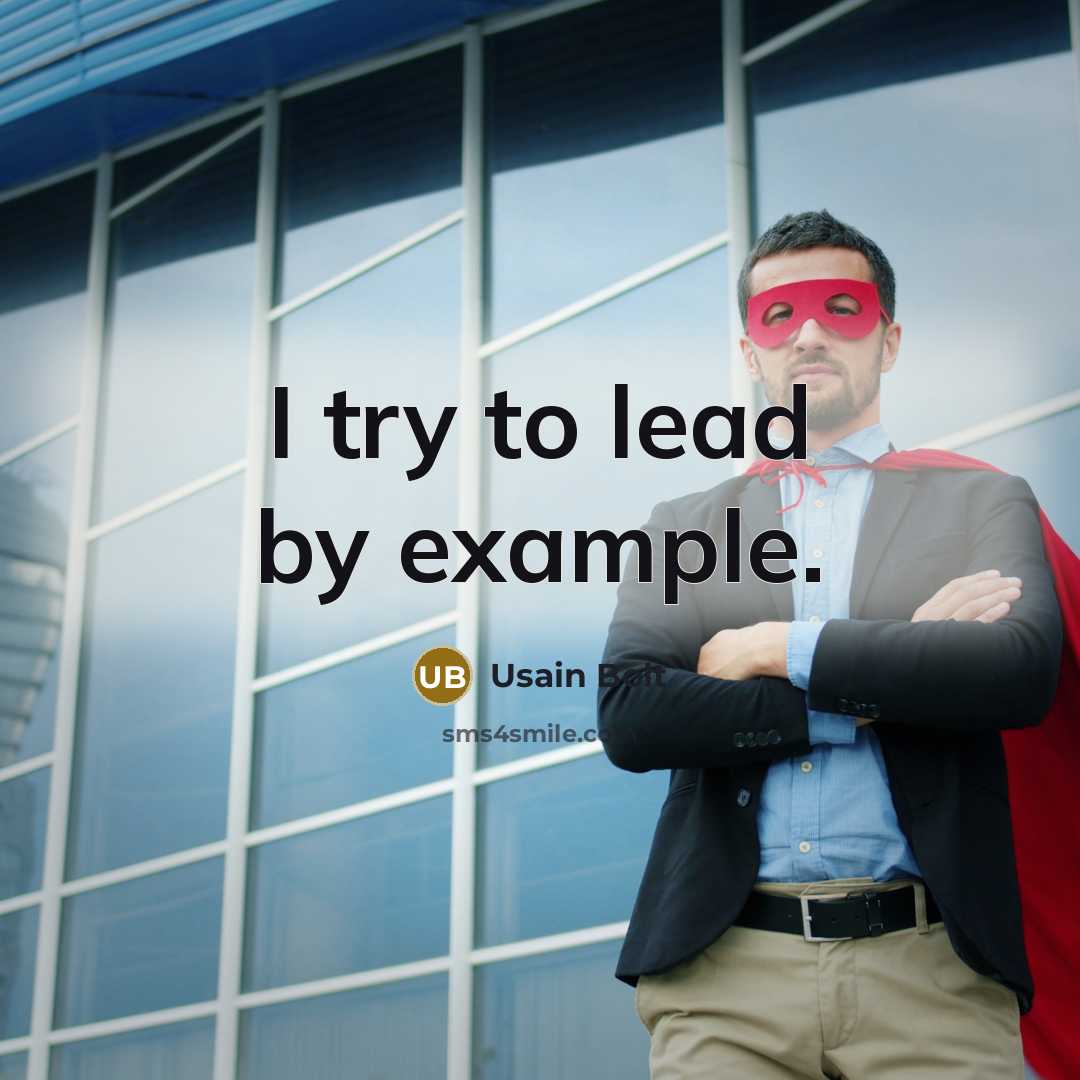 “I try to lead by example.” quote by Usain Bolt