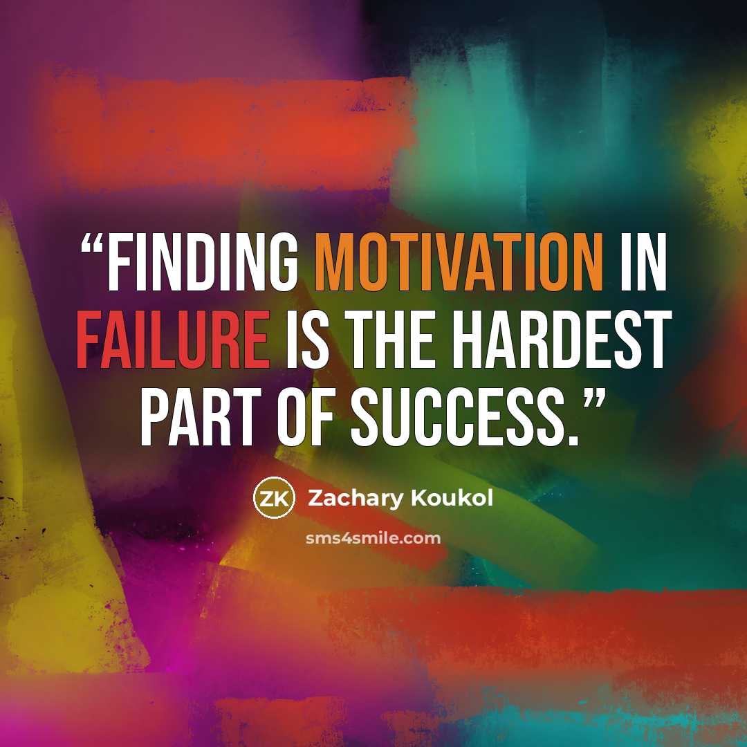 “Finding motivation in failure is the hardest part of success.” quote by Zachary Koukol