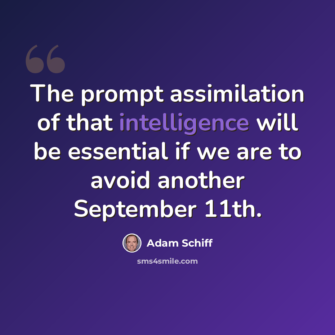 “The prompt assimilation of that intelligence will be essential if we are to avoid another September 11th.” quote by Adam Schiff