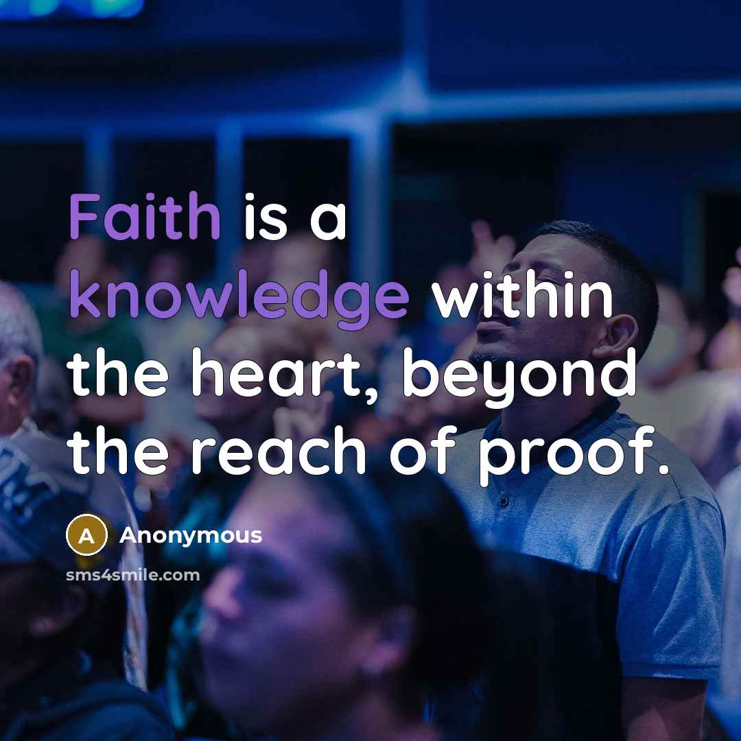 “Faith is a knowledge within the heart, beyond the reach of proof.” quote by Anonymous
