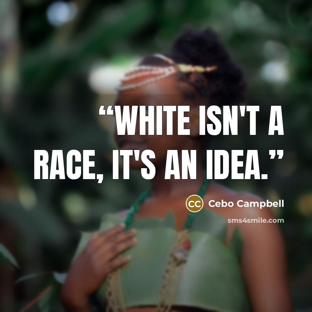 “White isn't a race, it's an idea.” quote by Cebo Campbell