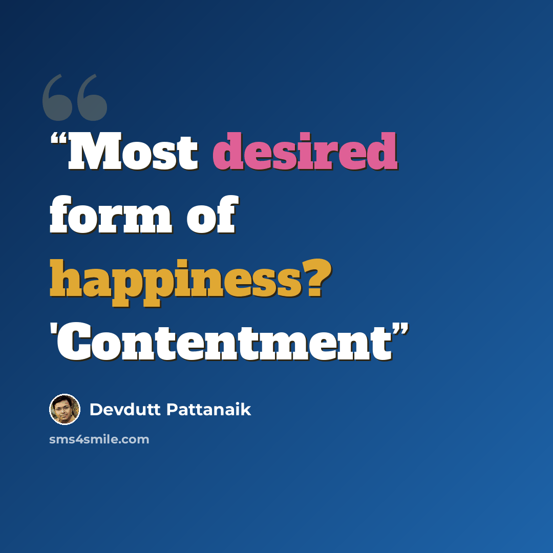 “Most desired form of happiness? 'Contentment” quote by Devdutt Pattanaik
