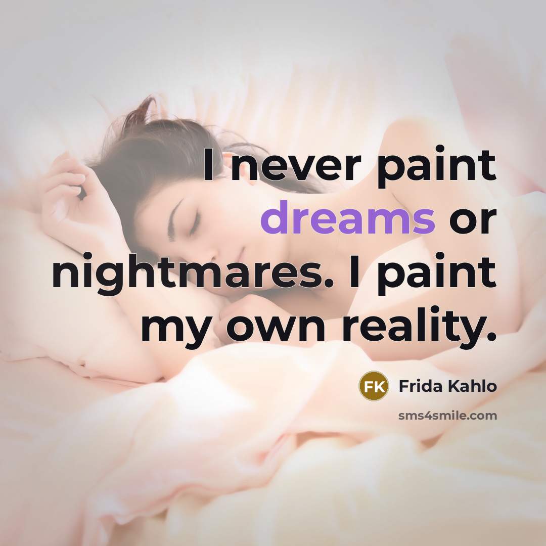 “I never paint dreams or nightmares. I paint my own reality.” quote by Frida Kahlo