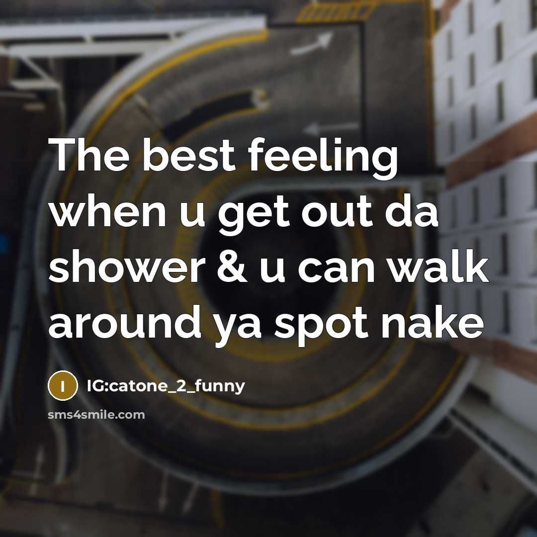 “The best feeling when u get out da shower & u can walk around ya spot nake” quote by IG:catone_2_funny