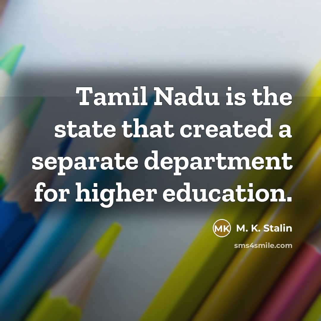 “Tamil Nadu is the state that created a separate department for higher education.” quote by M. K. Stalin
