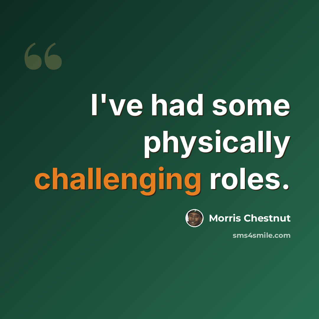 “I've had some physically challenging roles.” quote by Morris Chestnut
