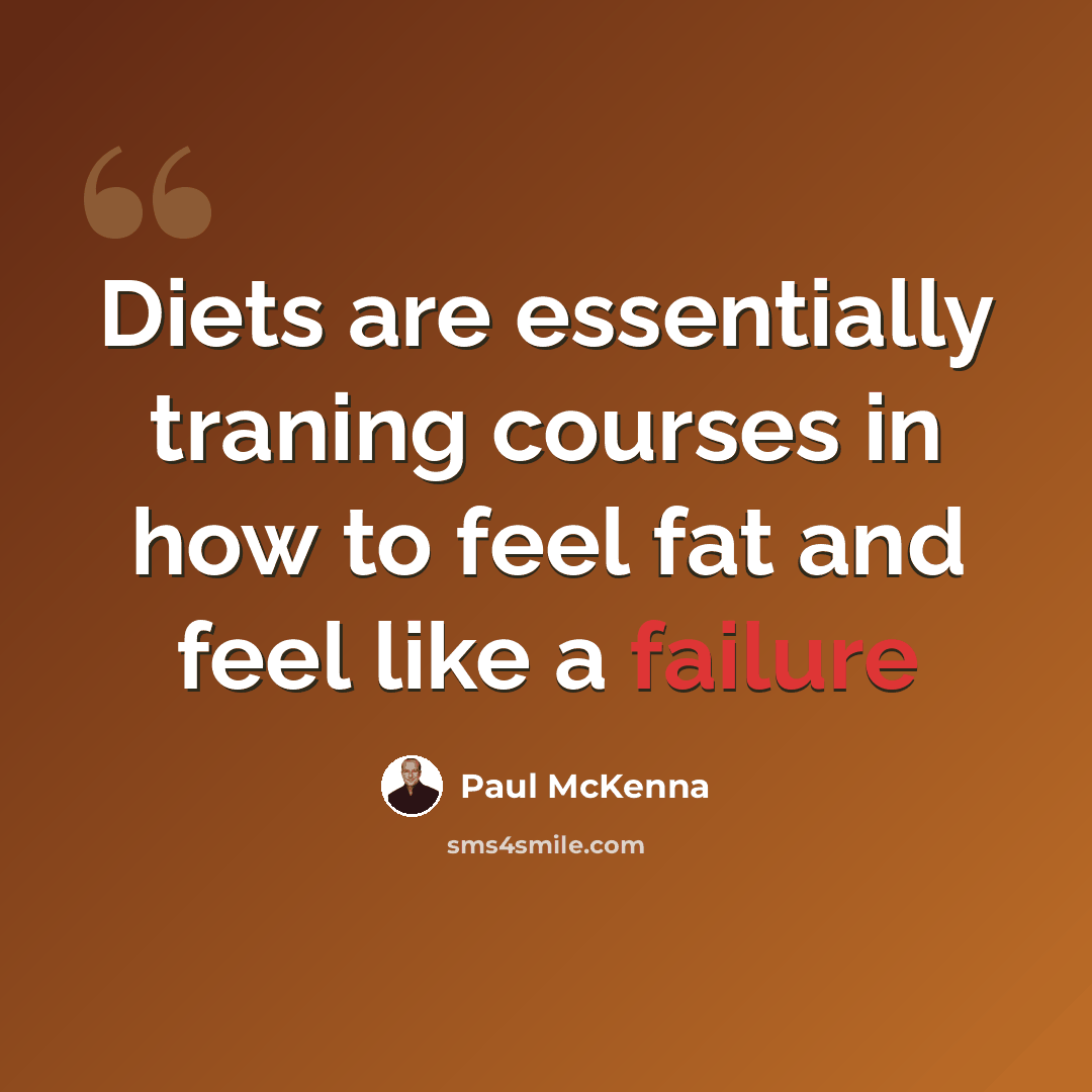 “Diets are essentially traning courses in how to feel fat and feel like a failure” quote by Paul McKenna
