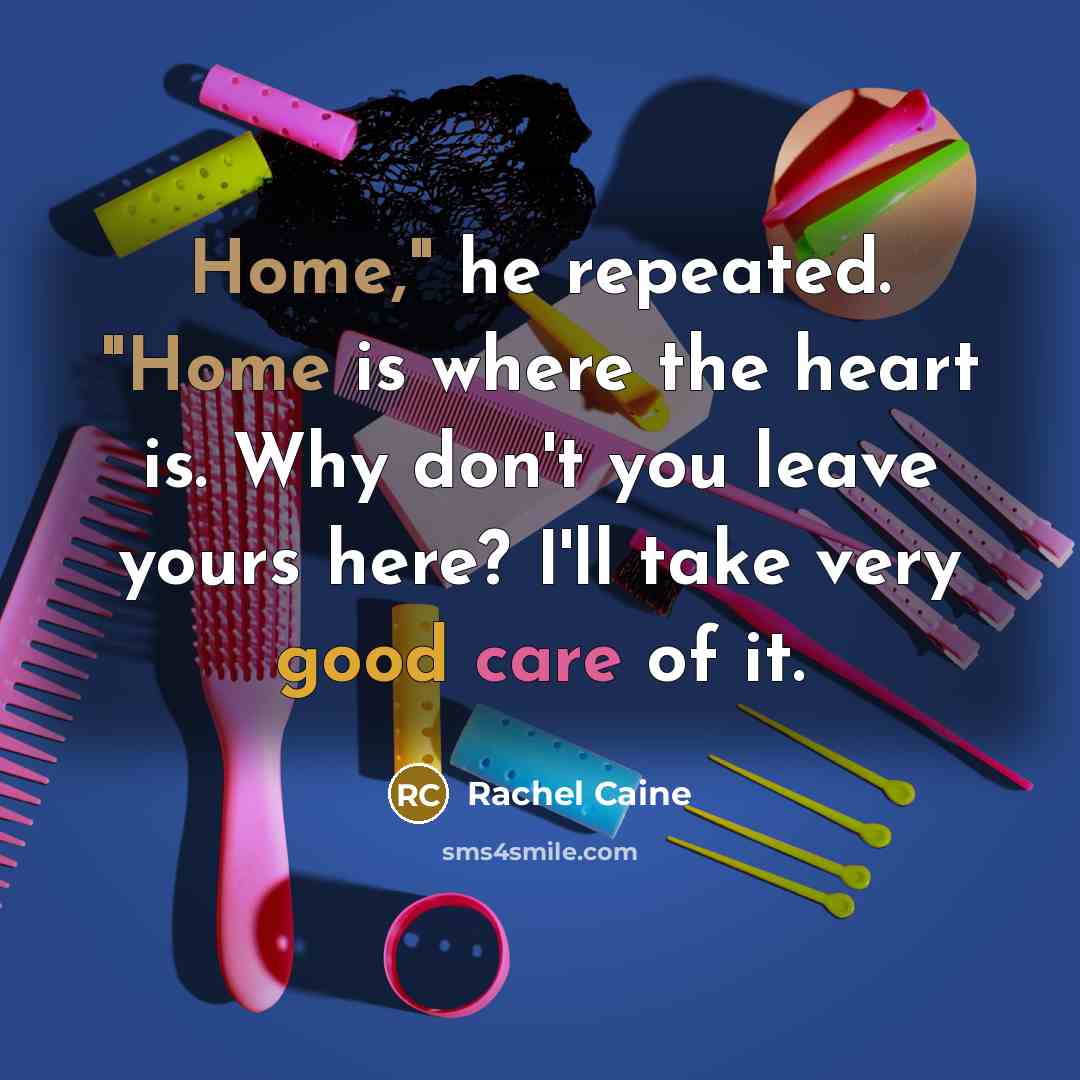“Home," he repeated. "Home is where the heart is. Why don't you leave yours here? I'll take very good care of it.” quote by Rachel Caine
