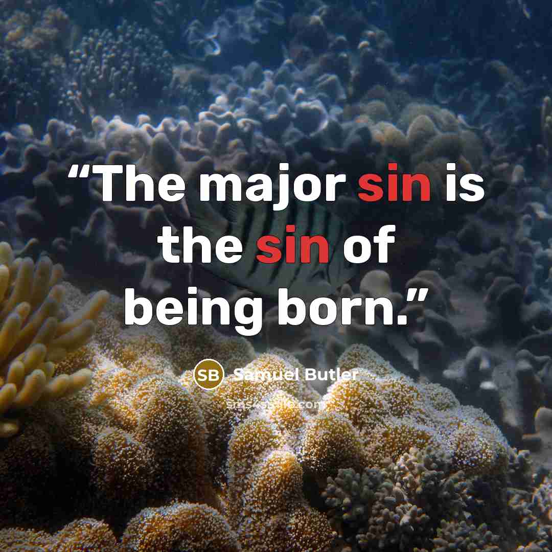 “The major sin is the sin of being born.” quote by Samuel Butler