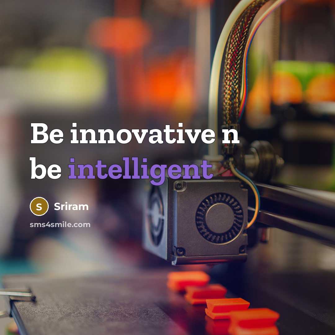 “Be innovative n be intelligent” quote by Sriram