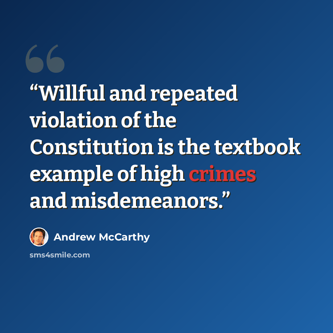 “Willful and repeated violation of the Constitution is the textbook example of high crimes and misdemeanors.” quote by Andrew McCarthy