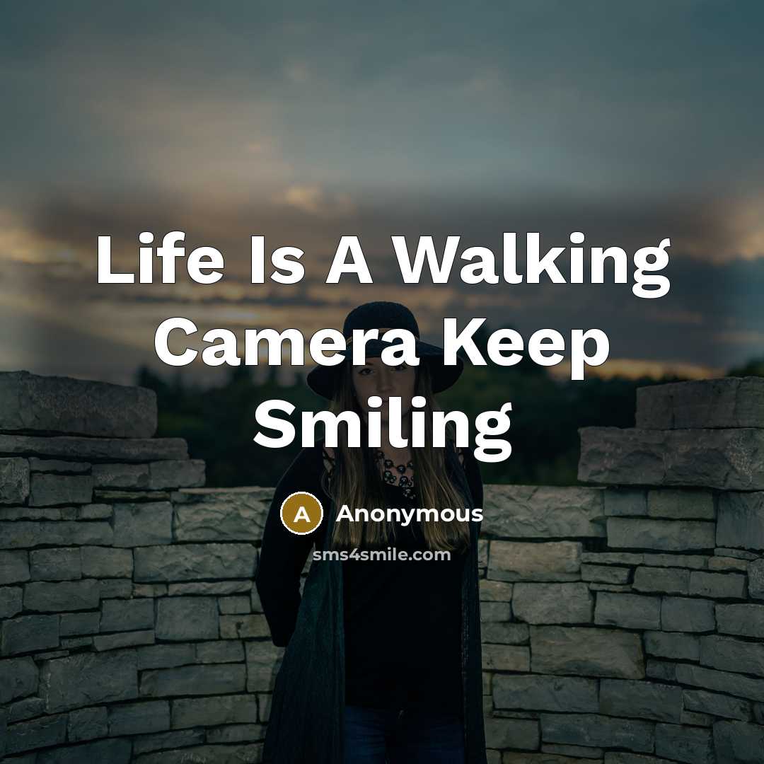“Life Is A Walking Camera Keep Smiling” quote by Anonymous