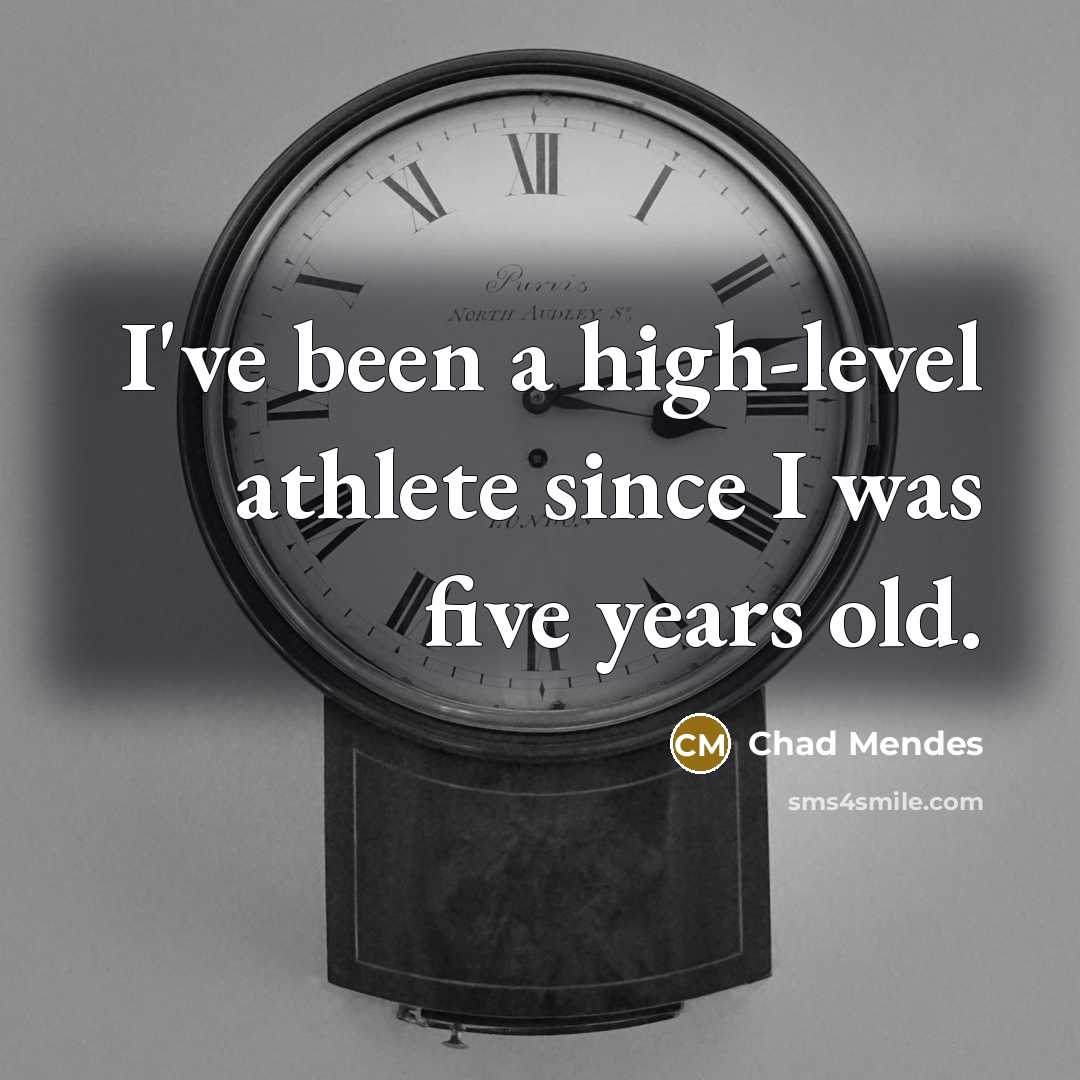 “I've been a high-level athlete since I was five years old.” quote by Chad Mendes
