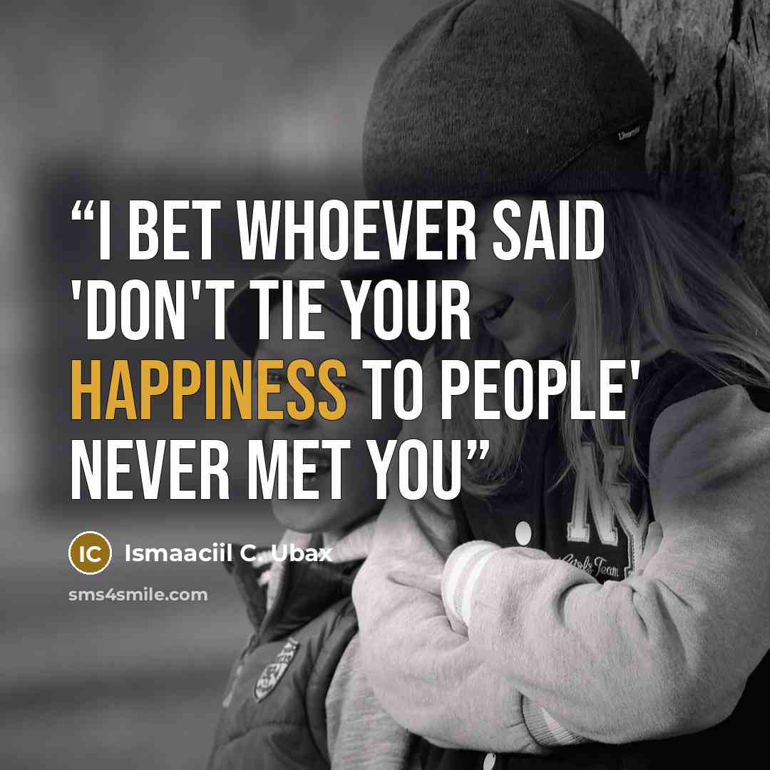 “I bet whoever said 'don't tie your happiness to people' never met you” quote by Ismaaciil C. Ubax