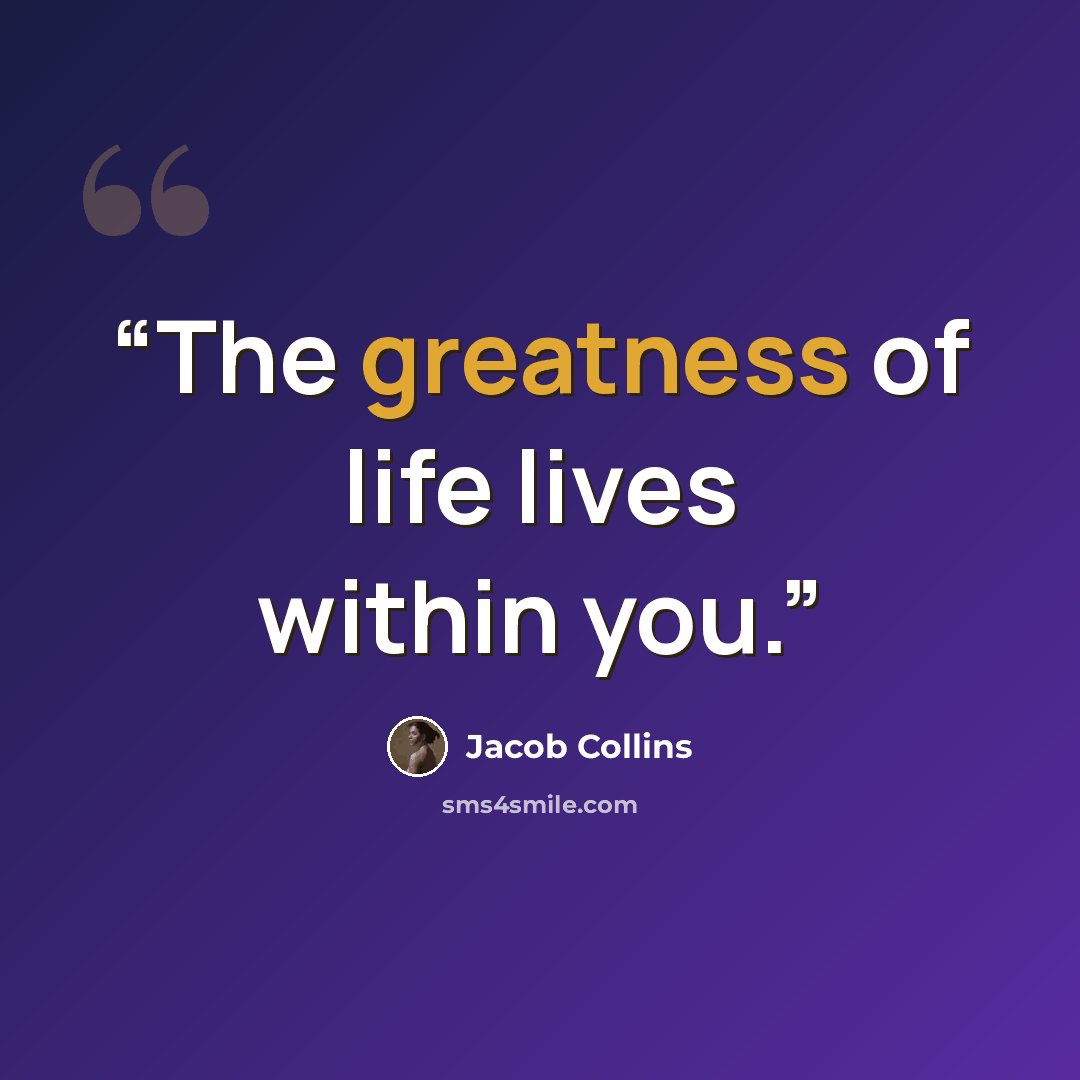 “The greatness of life lives within you.” quote by Jacob Collins