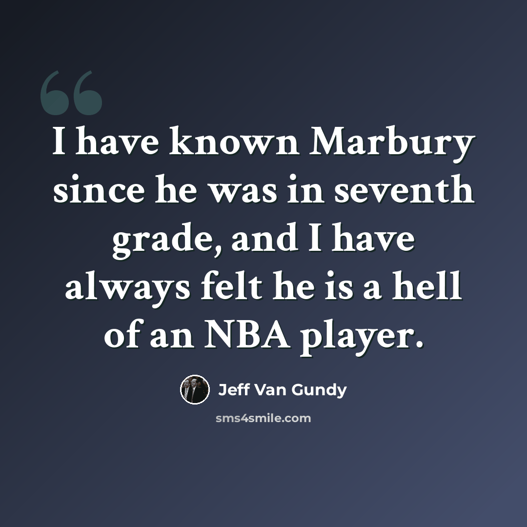 “I have known Marbury since he was in seventh grade, and I have always felt he is a hell of an NBA player.” quote by Jeff Van Gundy
