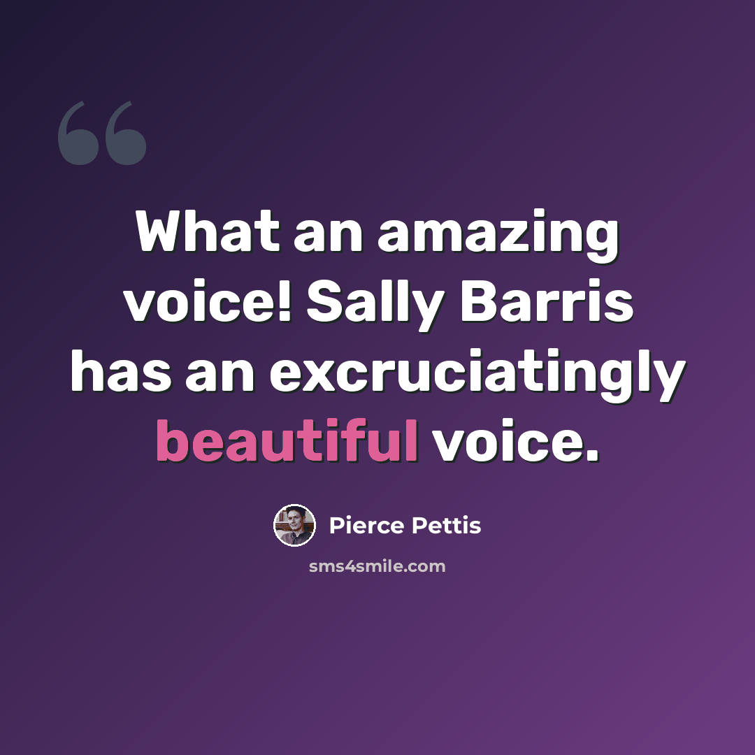 “What an amazing voice! Sally Barris has an excruciatingly beautiful voice.” quote by Pierce Pettis