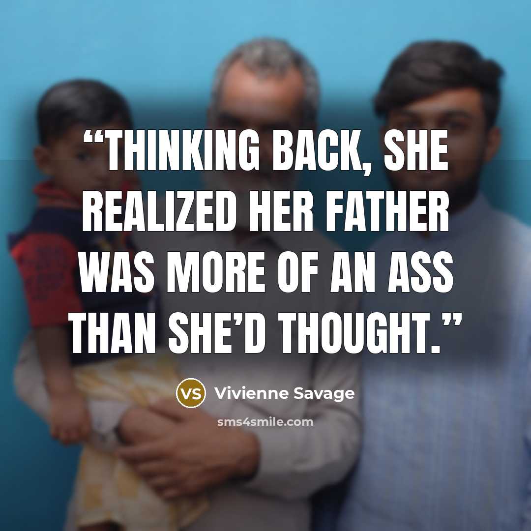 “Thinking back, she realized her father was more of an ass than she’d thought.” quote by Vivienne Savage
