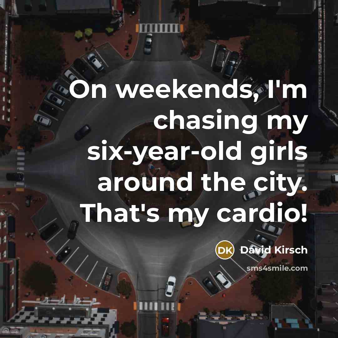 “On weekends, I'm chasing my six-year-old girls around the city. That's my cardio!” quote by David Kirsch