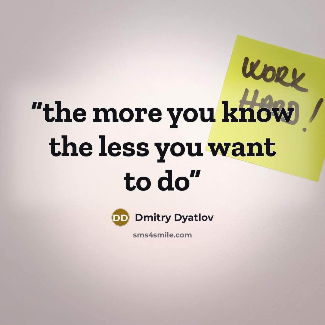 “the more you know the less you want to do” quote by Dmitry Dyatlov