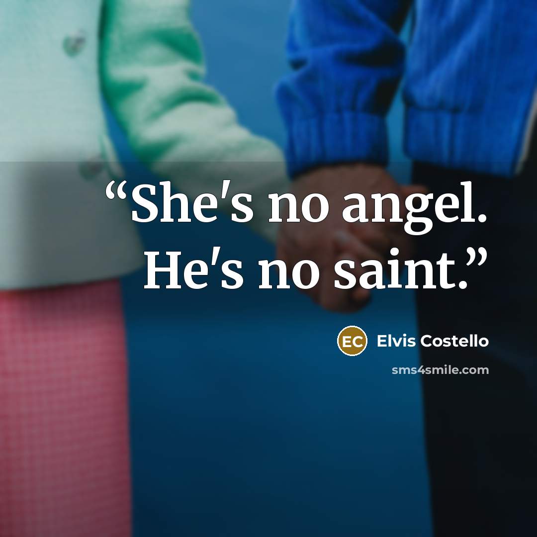 “She's no angel. He's no saint.” quote by Elvis Costello