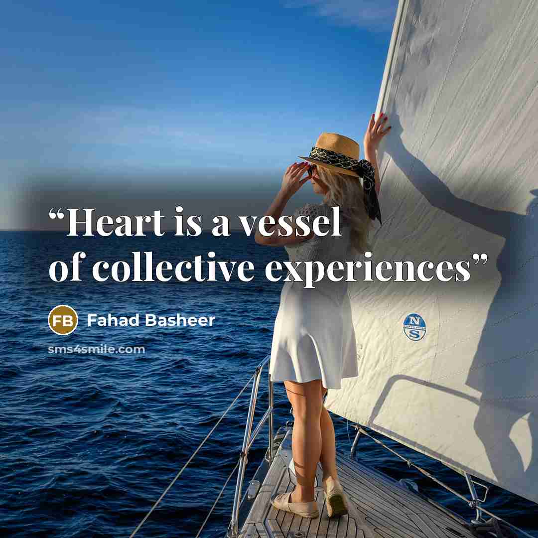 “Heart is a vessel of collective experiences” quote by Fahad Basheer