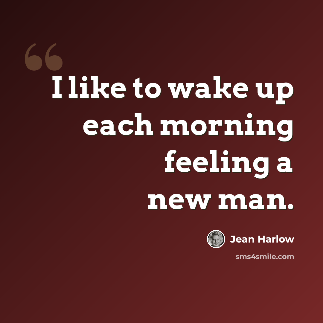 “I like to wake up each morning feeling a new man.” quote by Jean Harlow