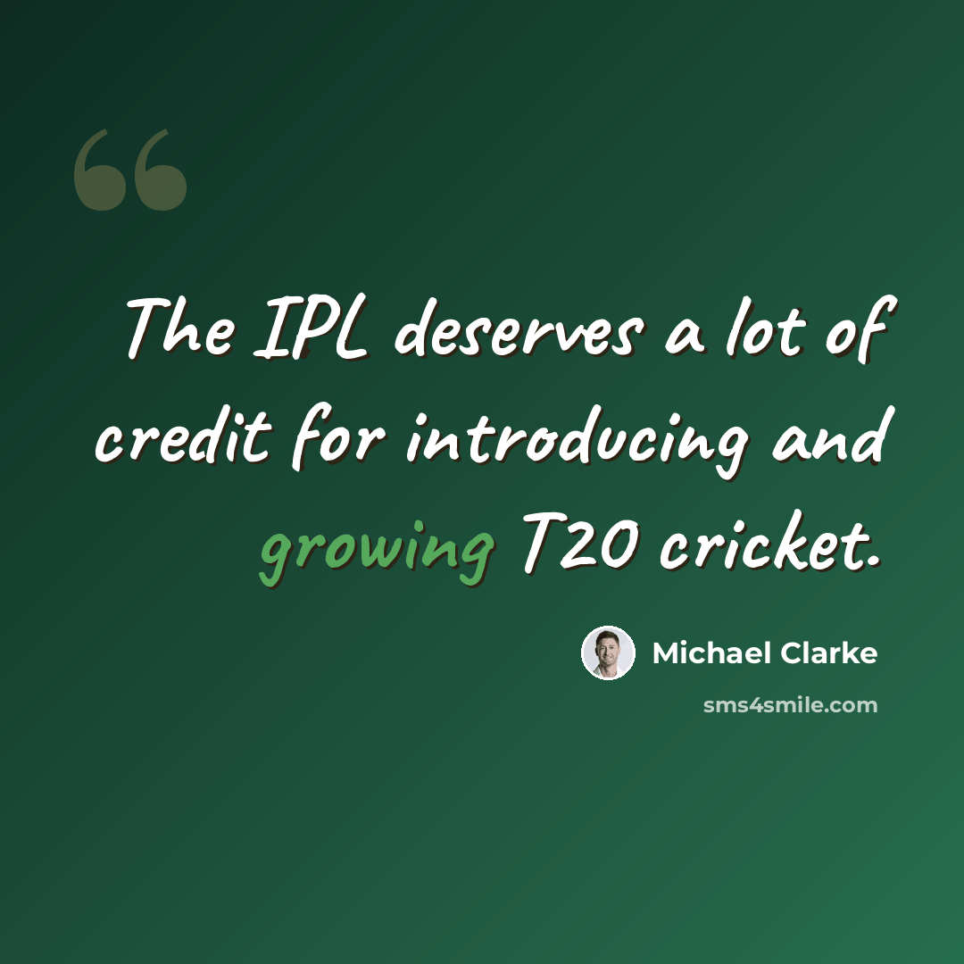 “The IPL deserves a lot of credit for introducing and growing T20 cricket.” quote by Michael Clarke